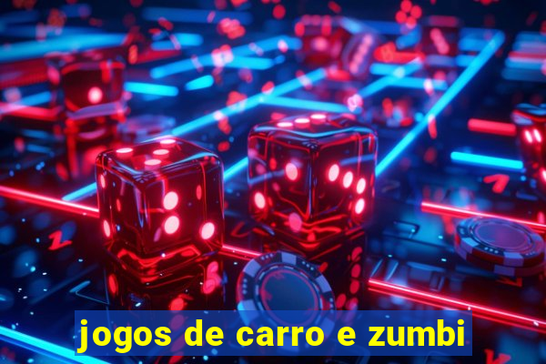 jogos de carro e zumbi